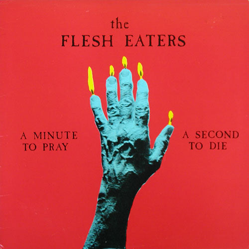 The Flesh Eaters - A Minute To Pray, A Second To Die LP