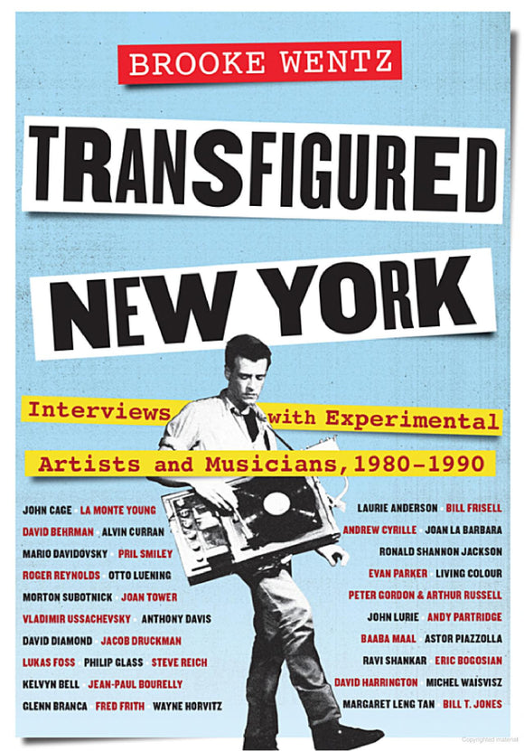 Brooke Wentz - Transfigured New York: Interviews w/Experimental Artists & Musicians 1980-1990 BOOK