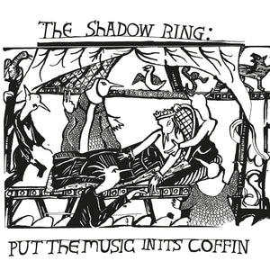 The Shadow Ring - Put The Music In Its Coffin LP