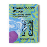 Lavender Suarez - Transcendent Waves: How Listening Shapes Our Creative Lives Book