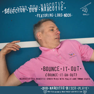 Selector Dub Narcotic - Bounce It Out 7"
