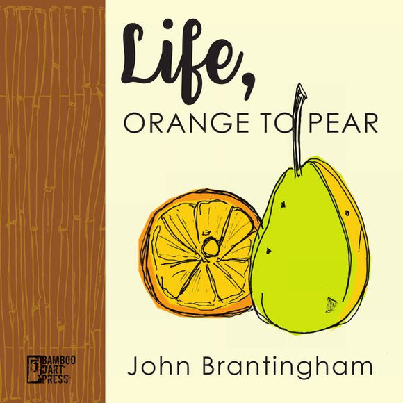 John Brantingham - Life, Orange To Pear Book (Bamboo Dart Press)