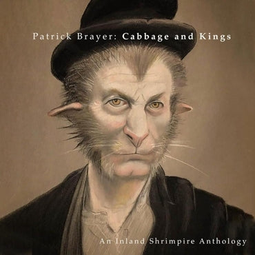 Patrick Brayer - Cabbages And Kings: An Inland Shrimpire Anthology CD