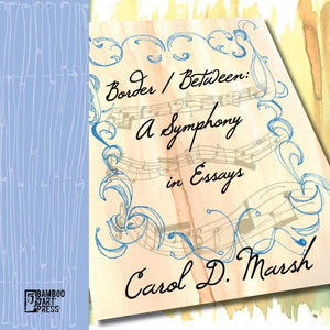 Carol D. Marsh - Border/Between: A Symphony in Essays Book