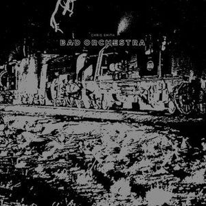 Chris Smith - Bad Orchestra LP