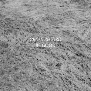 Cross Record - Be Good LP