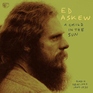 Ed Askew - A Child In The Sun: Radio Sessions 1969-1970 LP