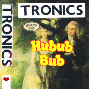 Tronics - What's The Hubub Bub LP