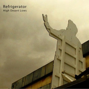 Refrigerator - High Desert Lows LP