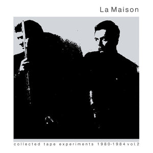 La Maison - Collected Tape Experiments 1980-1984 Volume Two LP