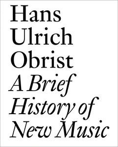 Hans Ulrich Obrist - A Brief History of New Music BOOK