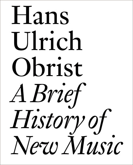 Hans Ulrich Obrist - A Brief History of New Music BOOK