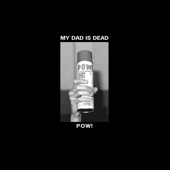 My Dad Is Dead - Pow! 12