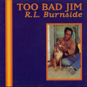 R.L. Burnside - Too Bad Jim LP