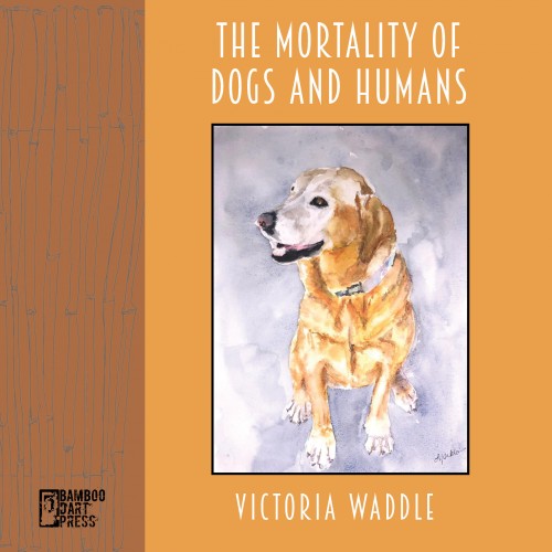 Victoria Waddle - The Mortality of Dogs and Humans BOOK