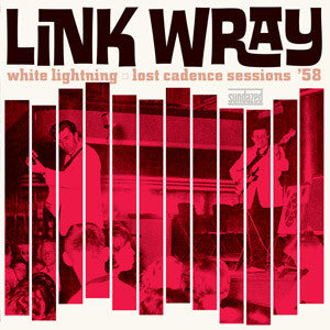 Link Wray - White Lightning: Lost Cadence Sessions '58 LP